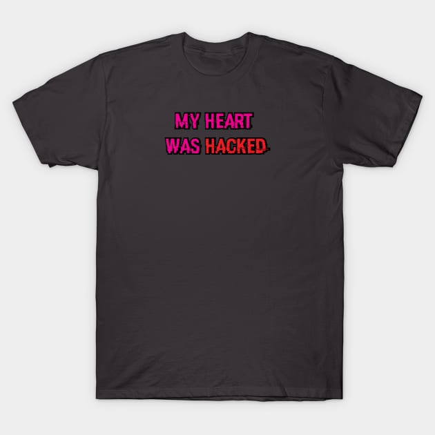 My Heart was Hacked T-Shirt by umarhahn